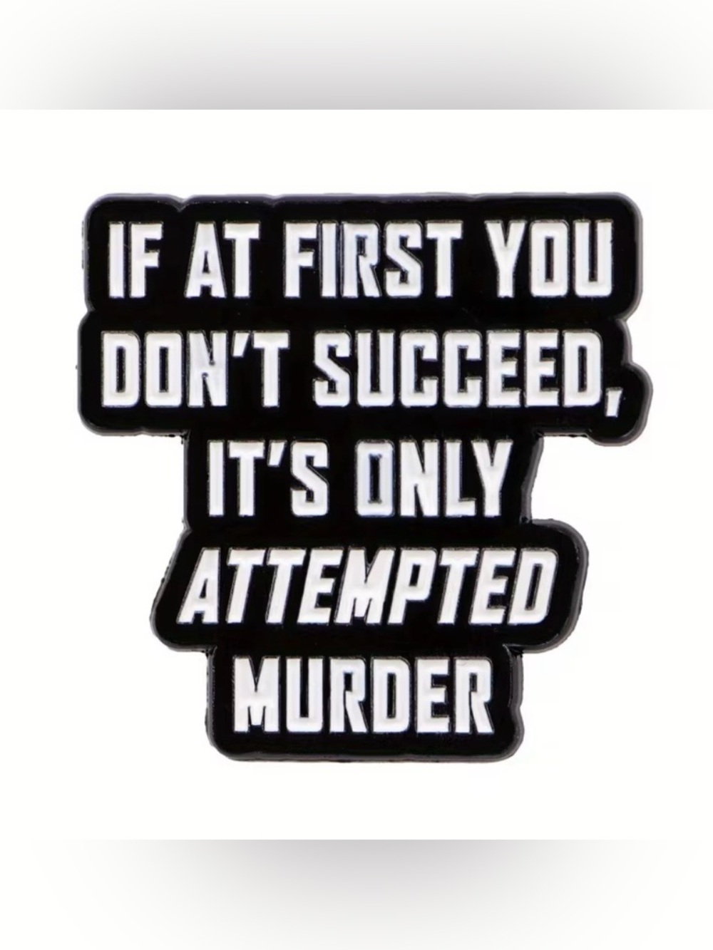 Black and White 'Attempted Murder' Statement Pin NEW